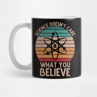 Science Doesn't Care What You Believe Mug